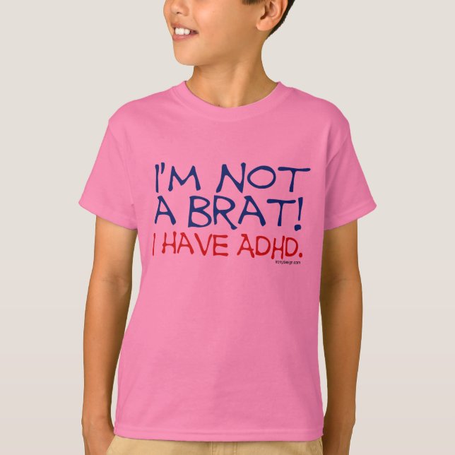 Mig förmiddag inte en Brat! Jag har ADHD Tee Shirt (Framsida)