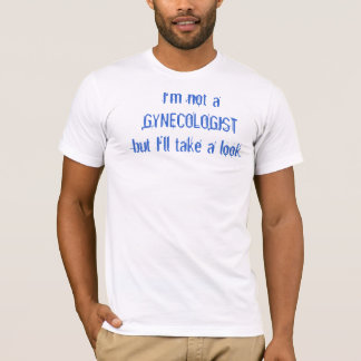 Mig förmiddag inte en GYNECOLOGISTbut som jag ska T-shirt