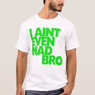 Mig förmiddag inte ens tokiga Bro Tee Shirt