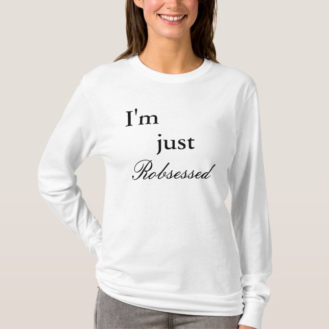 Mig förmiddag, precis, Robsessed Tee Shirt (Framsida)
