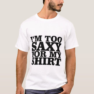 Mig förmiddag som för är saxy för min t shirt