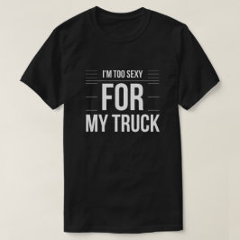 Mig förmiddag som för är sexig för min lastbil tee shirt