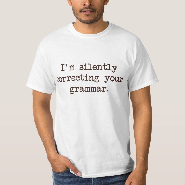 Mig förmiddag som korrigerar tyst din grammatik t-shirt (Framsida)