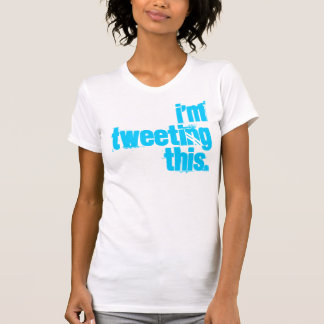 mig förmiddag som Tweeting detta T Shirt