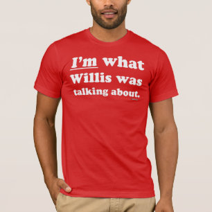 Mig förmiddag vilken Willis talade omkring Tee Shirt