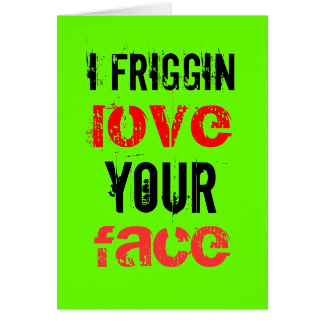 Mig frigginkärlek ditt ansikte hälsningskort (Framsidan)