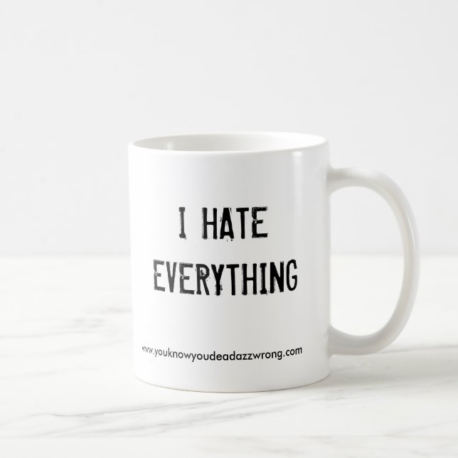 Mig HATEEVERYTHING, www.youknowyoudeadazzwrong.com Kaffemugg (Höger)