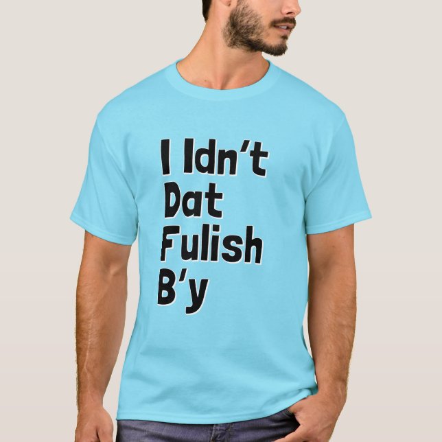 Mig Idn't Dat Fulish B'y (Newfie formulerar), T Shirt (Framsida)