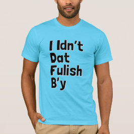 Mig Idn't Dat Fulish B'y (Newfie formulerar), T Shirt