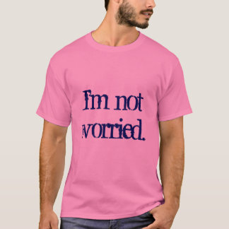 Mig inte-worried. förmiddag t shirt
