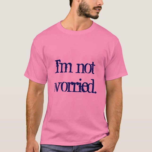 Mig inte-worried. förmiddag t shirt (Framsida)