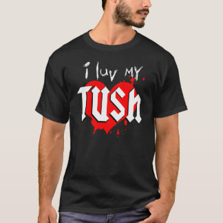 Mig luv min TUSH-smällsmäll T-shirt