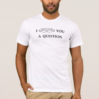 Mig Moustache dig en ifrågasätta T-shirt