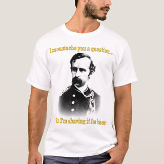 Mig moustache dig en ifrågasätta… t-shirt