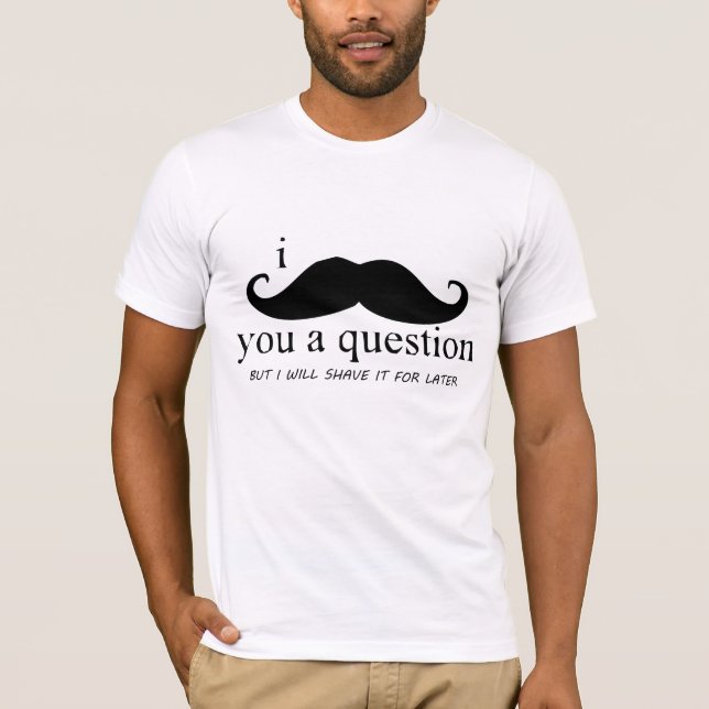 Mig mustasch dig en ifrågasätta t-shirt (Framsida)