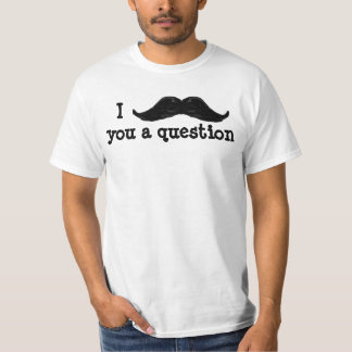 Mig mustasch dig en ifrågasätta t shirt