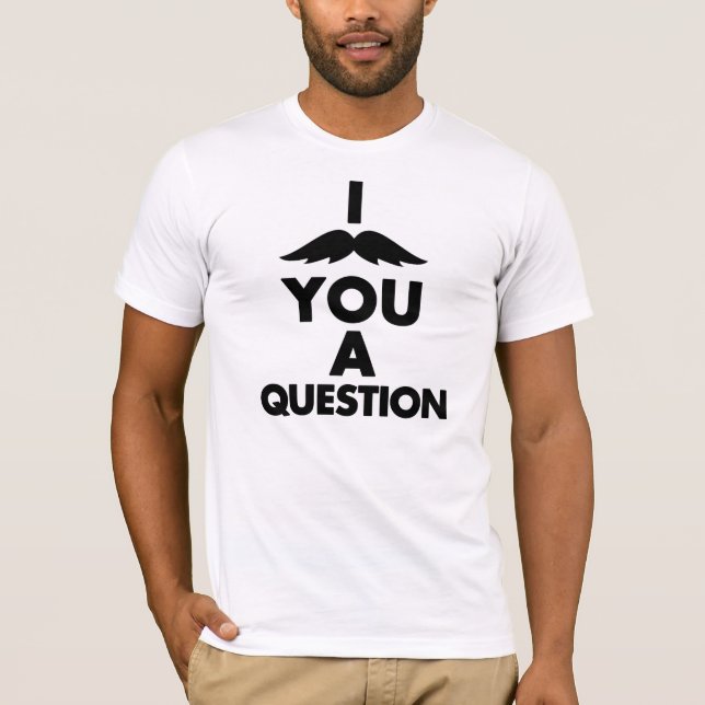 Mig mustasch dig en ifrågasätta t-shirt (Framsida)