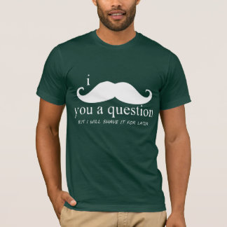 mig mustasch dig en ifrågasätta t-shirt