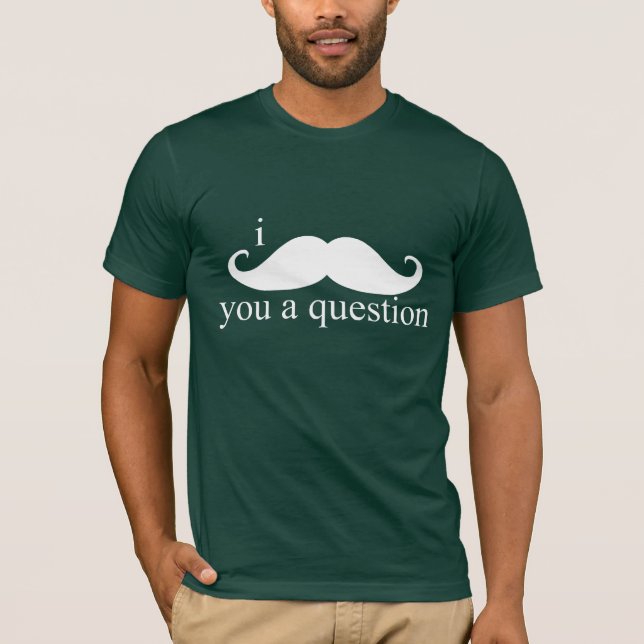 Mig mustasch dig en ifrågasätta t-shirt (Framsida)