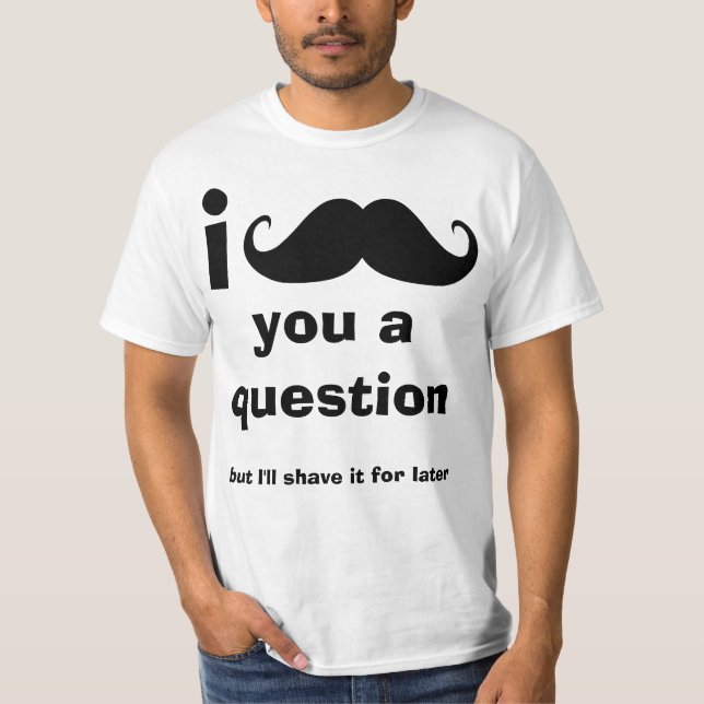 Mig mustasch dig en ifrågasättautslagsplatsskjorta tee shirt (Framsida)