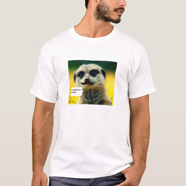 Mig mustasch dig en manar för ifrågasättaMeerkat T Shirt (Framsida)