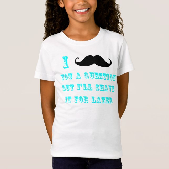 Mig mustasch dig en skjorta för ifrågasätta T T-shirt (Framsida)