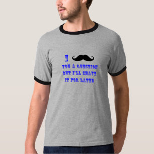 Mig mustasch dig en skjorta för ifrågasätta T Tröja