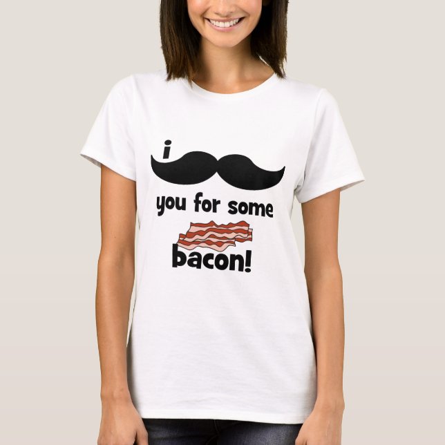 Mig mustasch dig för någon bacon t shirt (Framsida)