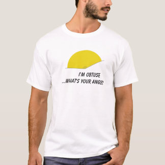 Mig Obtuse förmiddag… vad är din vinkel? T-shirt