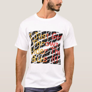 Mig precis har som kastas under bussen t shirt
