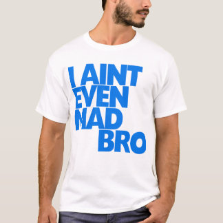 Mig tokig bro för förmiddag inte ens tee shirt