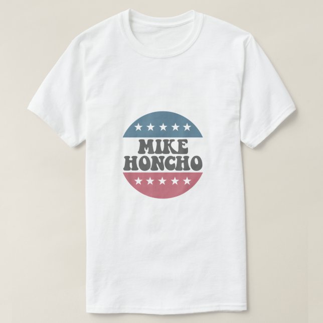 Mike Honcho för president T Shirt (Design framsida)