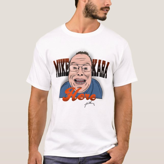 Mike Kara here T-Shirt (Framsida)