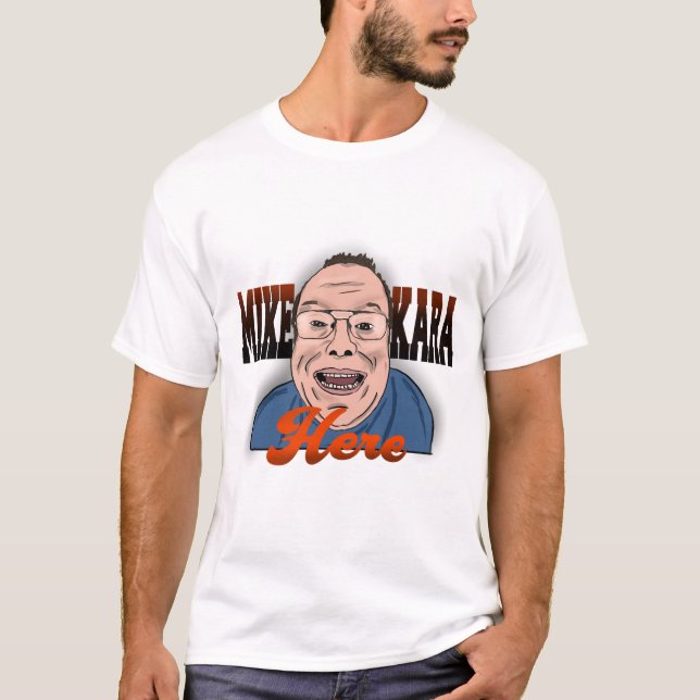 Mike Kara here T-Shirt (Framsida)