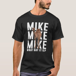 Mike Mike Mike, gissning vilken dag det är T Shirt