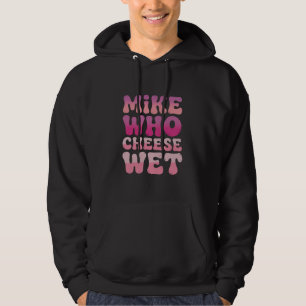 Mike som ost våt Olämplig vuxenhumor meme Hoodie