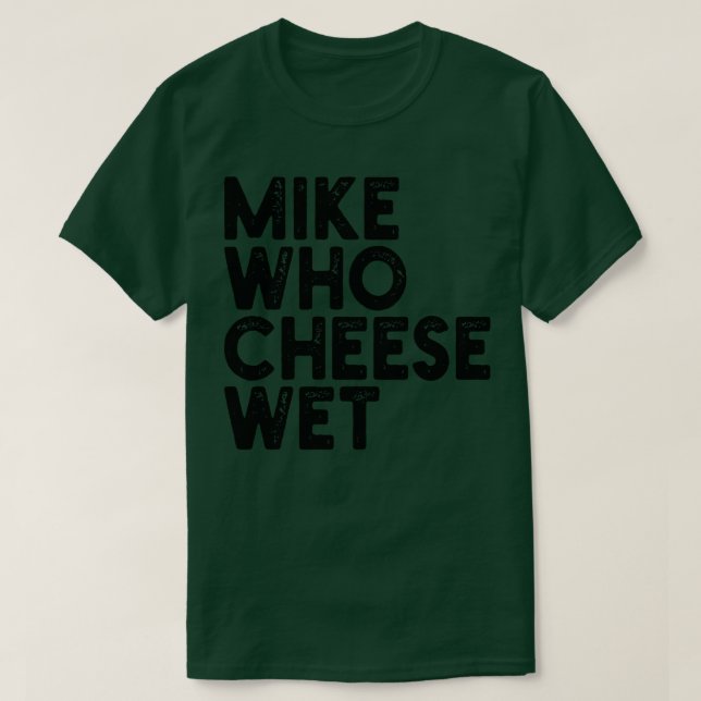 Mike WHO Cheese Blöt 1 T Shirt (Design framsida)