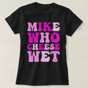 Mike WHO Cheese Blöt Funny Vuxen Tee