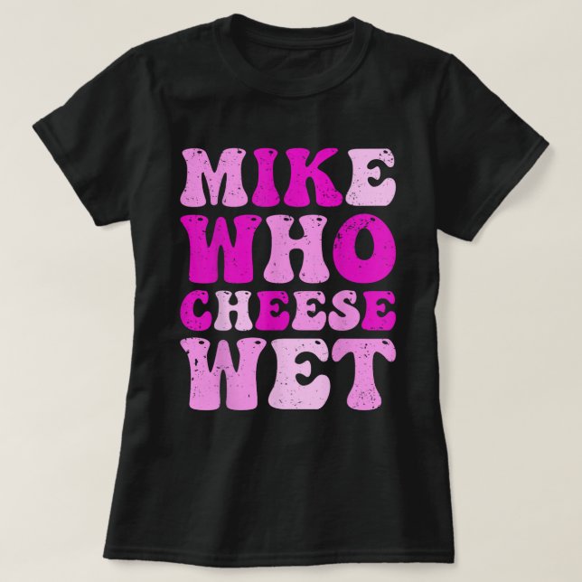 Mike WHO Cheese Blöt Funny Vuxen Tee (Design framsida)