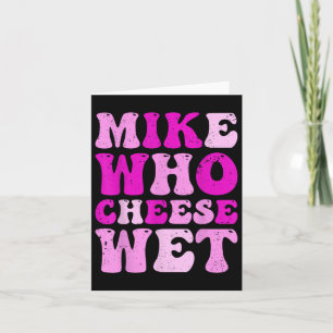 Mike WHO Cheese Blöt Olämplig Vuxen humor Emba Kort