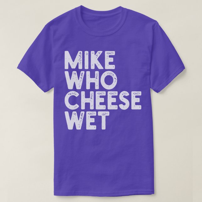 Mike WHO Cheese Blöt T Shirt (Design framsida)