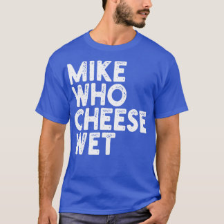 Mike WHO Cheese Blöt T Shirt