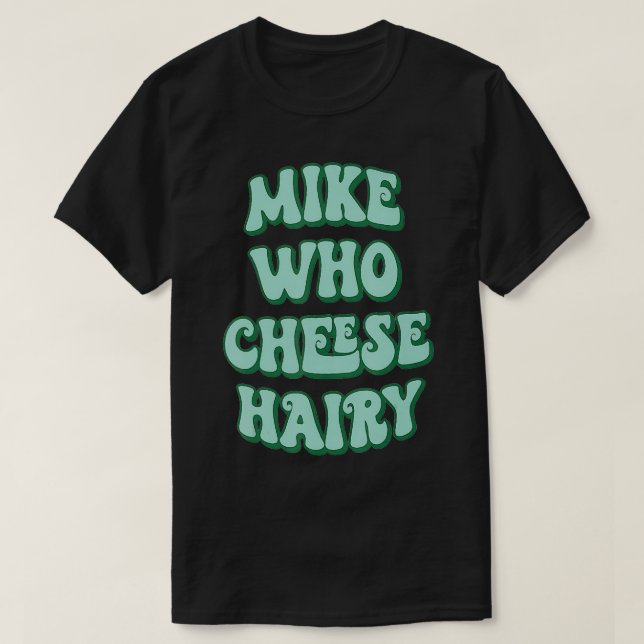 Mike Who Cheese cheese lovers gift  T Shirt (Design framsida)