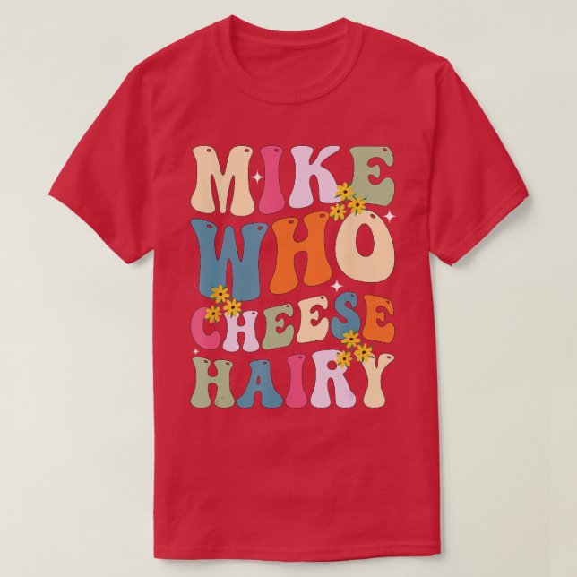 Mike WHO Cheese Hairy Funny Sarcastic Meme T Shirt (Design framsida)