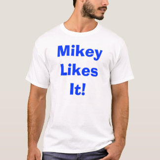 Mikey gillar det! t shirt