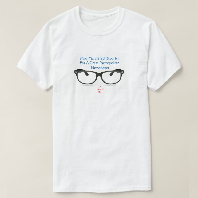 Mild Mannered Reporter - A MisterP Shirt Tee Shirt (Design framsida)