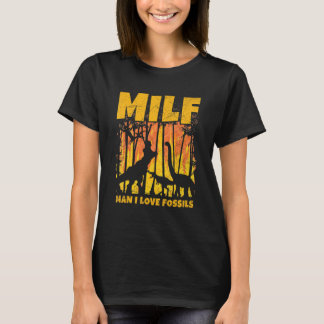 Milf Man I Kärlek-fesiller för en paleontolog T Shirt