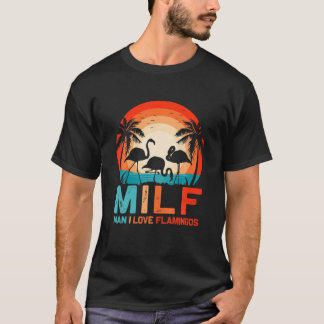 MILF Man I Kärlek Flamingos Funny Sarcastic Flamin T Shirt