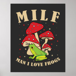 MILF Man I Kärlek Frogs Funny Frog Mushroom Say Poster