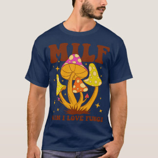 Milf Man I Kärlek Fungi T Shirt